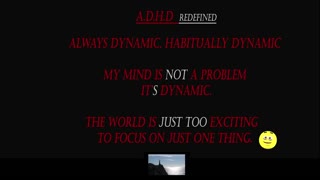 Always dynamic , Habitually dynamic (A.D.H.D)