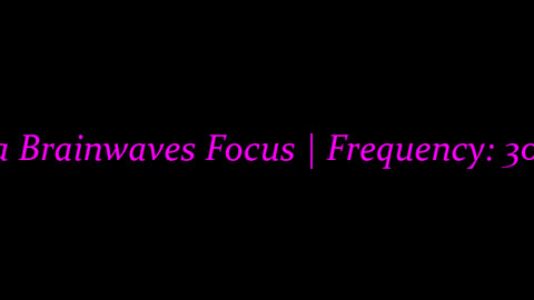 beta_brainwaves_focus_30Hz__studyfocus_ _betawaves_ _FocusWhilelearning_17095321122059517