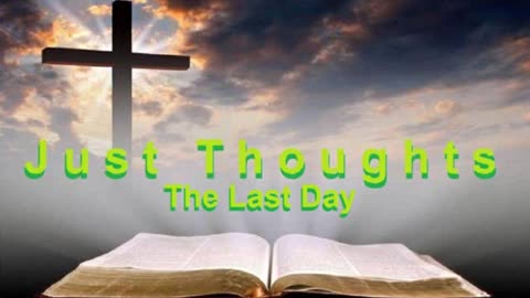 Just Thoughts - The Last Day 2023