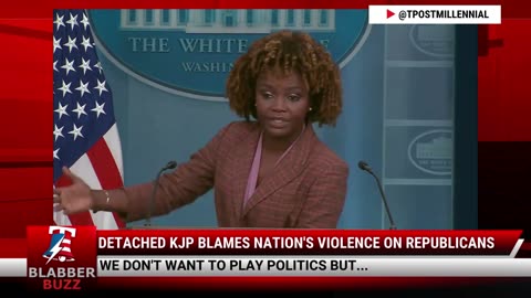 Detached KJP Blames Nation's Violence On Republicans