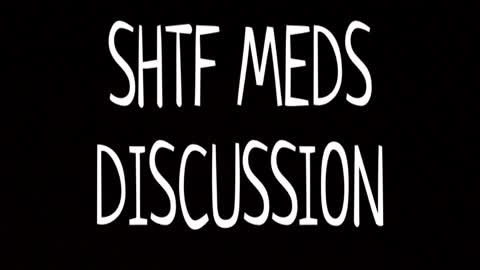 SHTF MEDS DISCUSSION