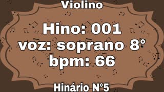 Hino: 001 - Violino: soprano 8° - Hinário N°5 (com metrônomo)