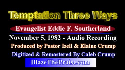 Evang Eddie F. Southerland Temptation Three Ways - Preached November 5, 1982 - Blaze The Praise®