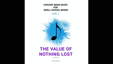 THE VALUE OF NOTHING LOST – (Concert Band Program Music) – Gary Gazlay