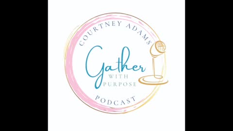 Gather with Purpose Podcast: BE the change!