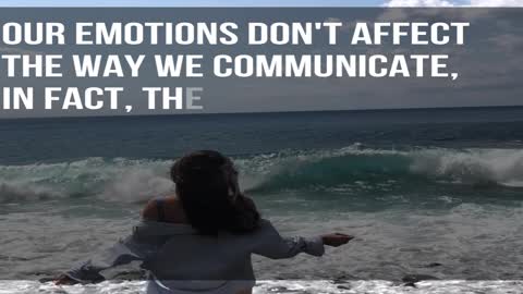 Our emotions don't affect the way we communicate