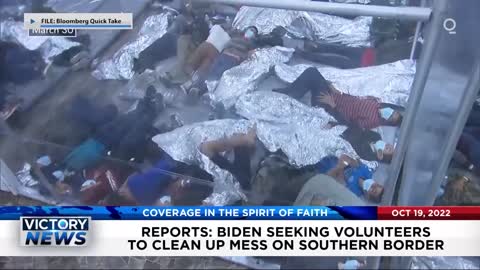 VICTORY News 10/19/22 -11a.m: Reports: Biden Seeking Volunteers To Clean Up Mess On Southern Border