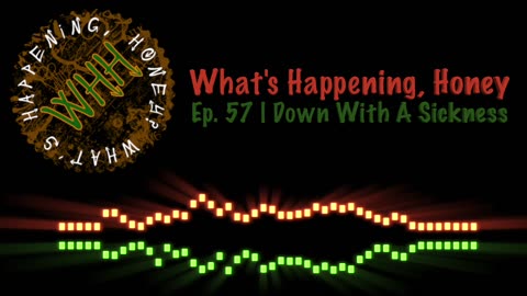What’s Happening, Honey? | Ep. #57 | Down With A Sickness