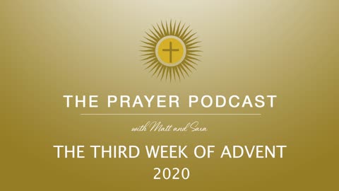 The Third Week of Advent - The Prayer Podcast