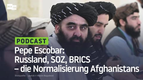 Pepe Escobar: Russland, SOZ, BRICS – die Normalisierung Afghanistans