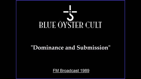 Blue Oyster Cult - Dominance and Submission (Live in New Haven, Connecticut 1989) FM Broadcast