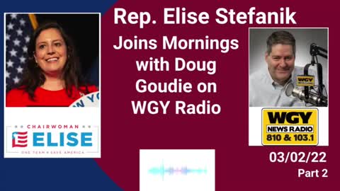 Part 2: Stefanik joins Mornings with Doug Goudie on WGY Radio. 03.02.22.