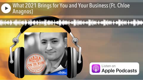 What 2021 Brings for You and Your Business (Ft. Chloe Anagnos)