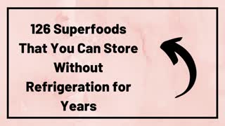 126 Superfoods That You Can Store Without Refrigeration for Years