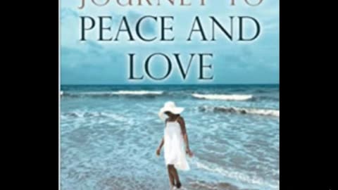 Journey To Peace And Love: Experiencing Peace And Love In A World Of Chaos