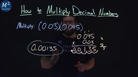 How to Multiply Decimal Numbers | Part 3 of 3 | Multiply: (0.03)(0.045) | Minute Math