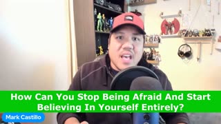 How Can You Stop Being Afraid And Start Believing In Yourself Entirely?