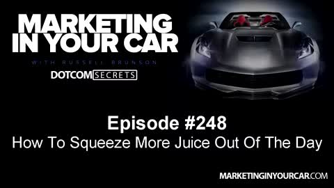 248 - How To Squeeze More Juice Out Of The Day - MarketingInYourCar.com