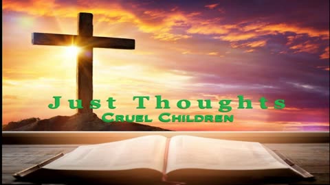 Just Thoughts - Cruel Children 2024