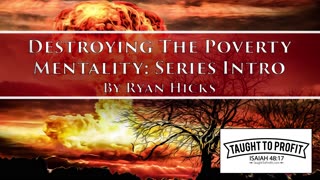 Destroying The Poverty Mentality - Series Introduction By Ryan Hicks (TaughtToProfit)