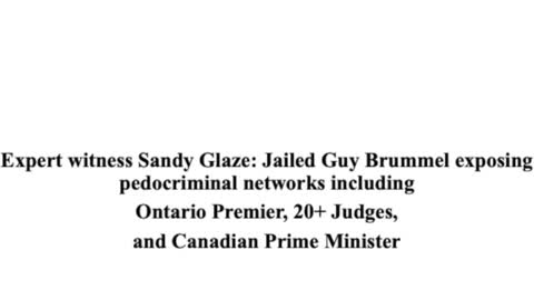 Guy Brummel exposing pedo networks of Ontario Premier, 20+ Judges, and Canada Prime Minister