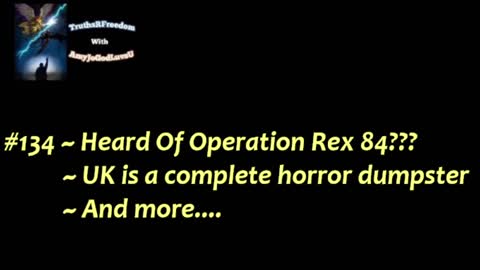 #134 ~ Heard Of Operation Rex 84???~ UK is a complete horror dumpster~ And more....