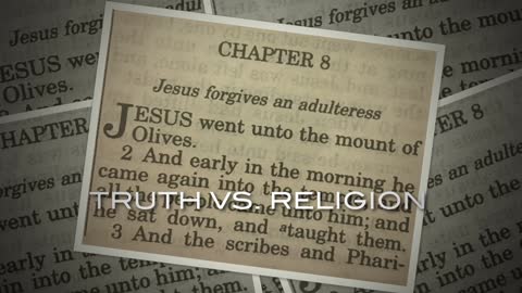 TRUTH VERSUS RELIGION - JOHN 8-10 KJV