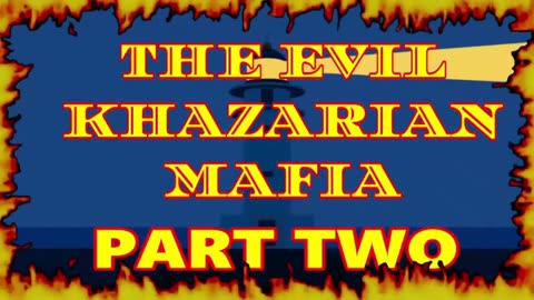 THE EVIL KHAZARIAN MAFIA "PART TWO"
