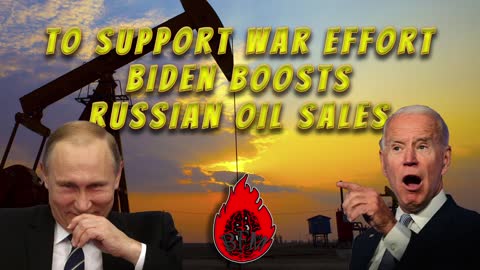 Biden Helping Russian War Efforts