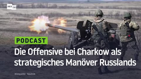 Die Offensive bei Charkow als strategisches Manöver Russlands