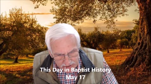 This Day in Baptist History May 17