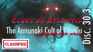 Echos of Atlantis ~ The Annunaki Cult of Cthullu is Alive and Well