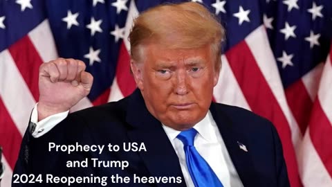 Prophecy over America and Trump 2024- Reopening the Heavens