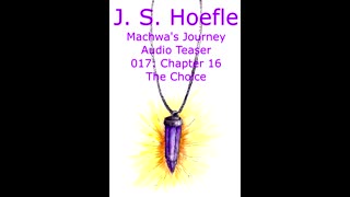 Machwa's Journey Audio Teaser by J.S. Hoefle - 017 - Chapter Sixteen