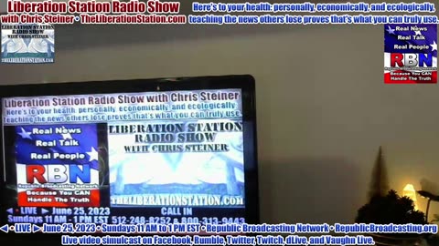 ◄LIVE► June 25, 2023 Liberation Station Radio Show with Chris Steiner (TheLiberationStation.com)