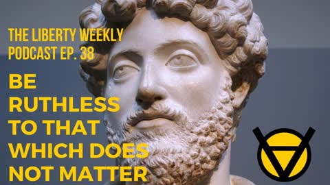 “Be Ruthless to That Which Does Not Matter” Ep. 38