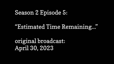 Season 2 Episode 5 - Estimated Time Remaining