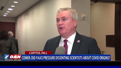 Rep. Comer: Did Fauci pressure dissenting scientists about COVID origins?