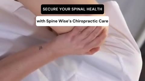 Secure your Spinal Health with Spine Wise’s Chiropractic Care