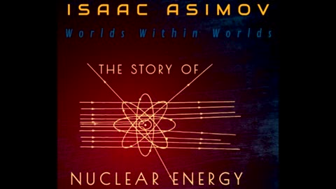 The Story of Nuclear Energy ♦ By Isaac Asimov ♦ Science ♦ Audiobook