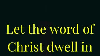 Let the word of Christ dwell in you richly in all wisdom