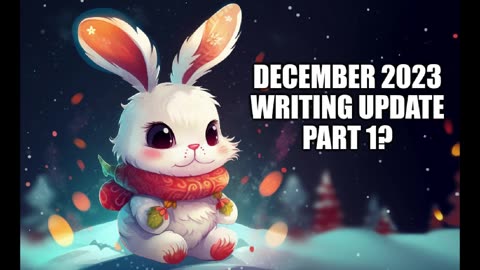 December 2023 Writing Update (part 1?)