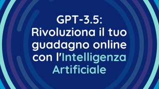 Guadagnare Online con GPT-3.5: Sfrutta il Potere dell'Intelligenza Artificiale per Creare Entrate
