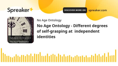 No Age Ontology - Different degrees of self-grasping at independent identities