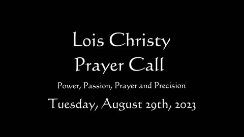 Lois Christy Prayer Group conference call for Tuesday, August 29th, 2023