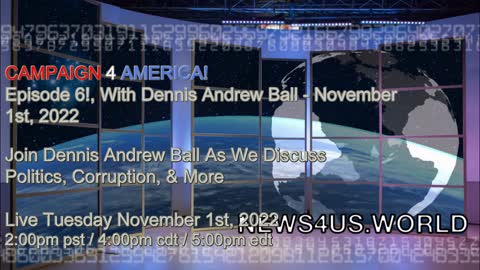 CAMPAIGN 4 AMERICA Episode 6!, With Dennis Andrew Ball - November 1st, 2022