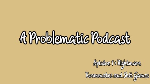 A Problematic Podcast Episode 1 - Crackhead Gaming