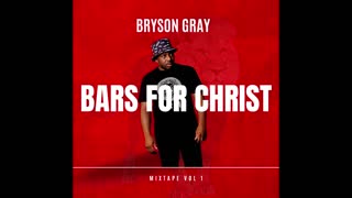 Bryson Gray - BARS FOR CHRIST VOL.1 [FULL ALBUM]