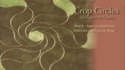 CROP CIRCLES - Mensagens do Cosmos por Francine Blake