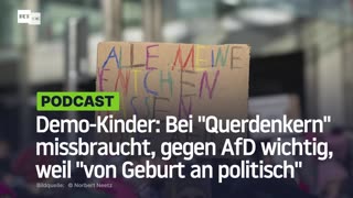 Demo-Kinder: Bei "Querdenkern" missbraucht, gegen AfD wichtig, weil "von Geburt an politisch"